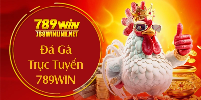 Cách chơi đá gà trực tuyến 789win