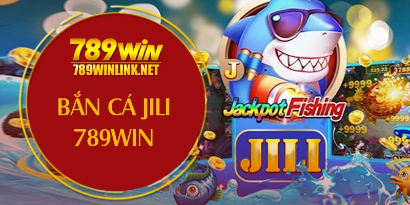 Bắn cá jili 789win