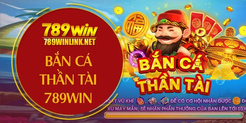 Bắn cá thần tài 789win