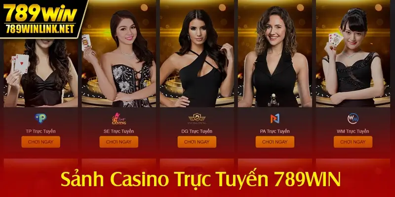 Sảnh Casino trực tuyến 789win - Trải nghiệm sòng bạc tại nhà